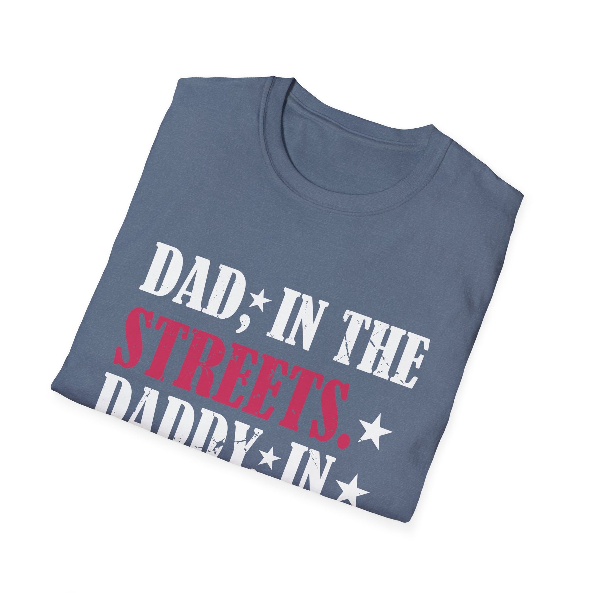 Dad In The Streets Daddy In The Sheets Apparel Unisex T-Shirt