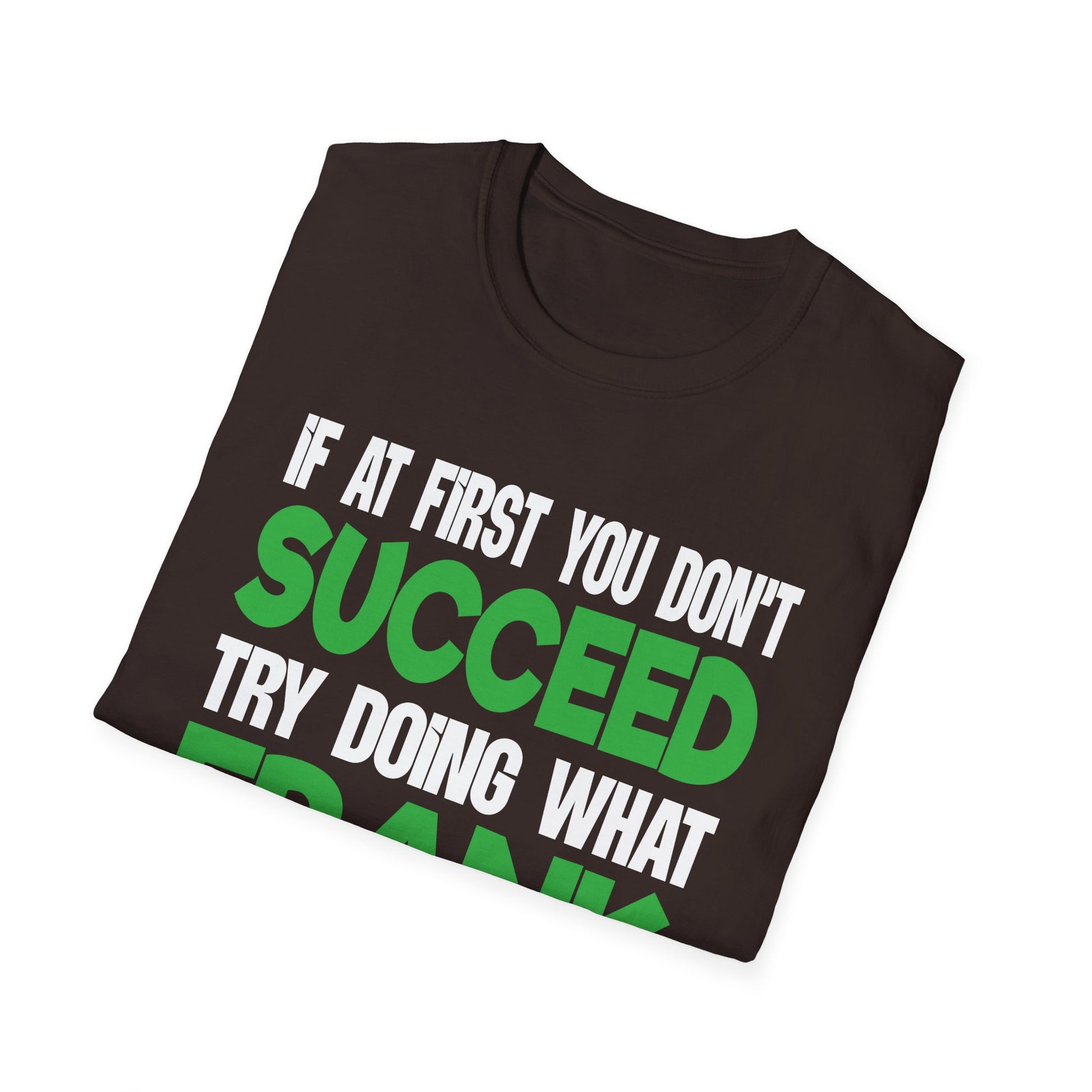 Funny 'If at First You Don't Succeed Try Doing What Frank Told You' T-Shirt