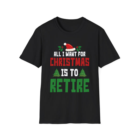 All I Want For Christmas Is To Retire Christmas Retirement Unisex T-Shirt