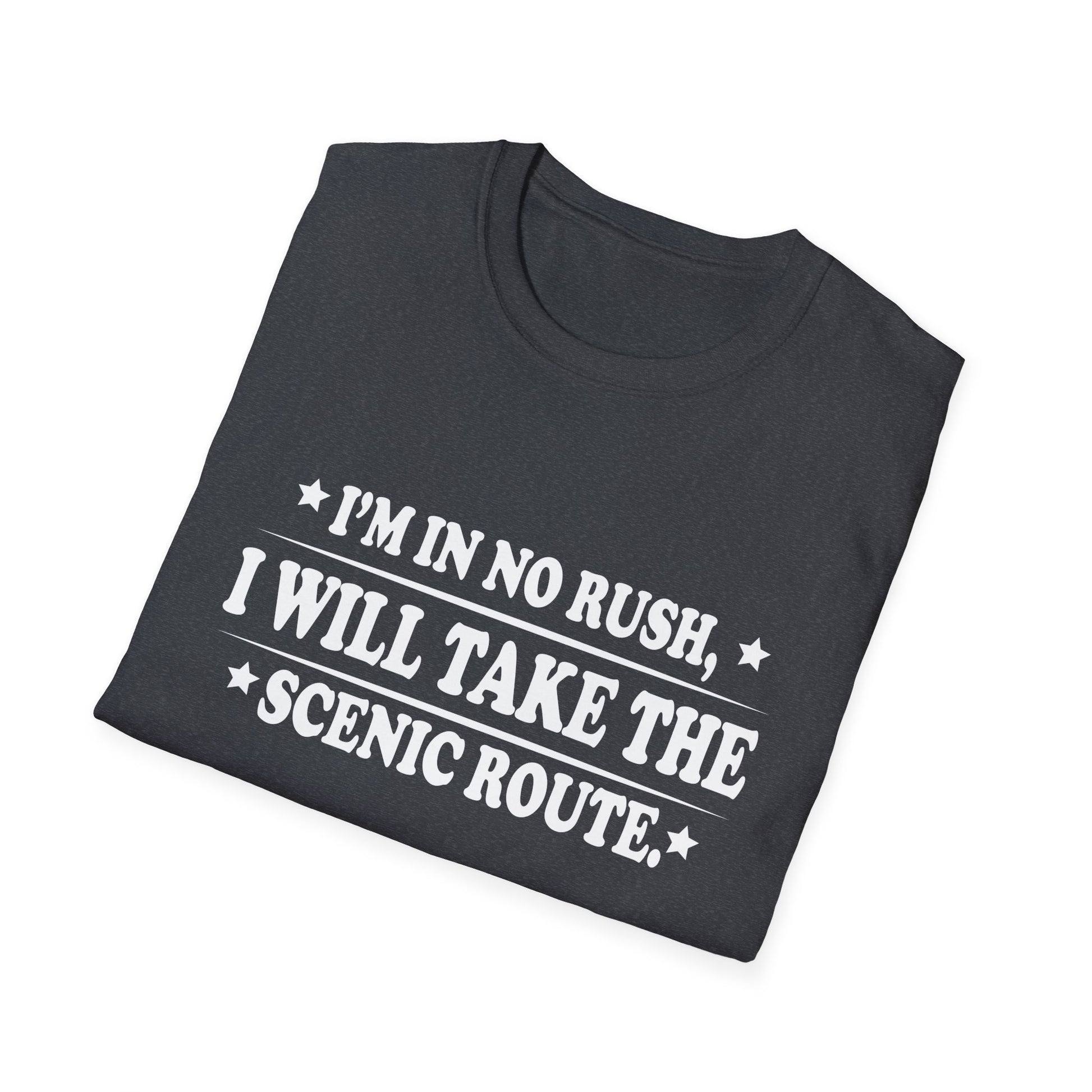 I'm In No Rush I Will Take The Scenic Route Unisex T-Shirt
