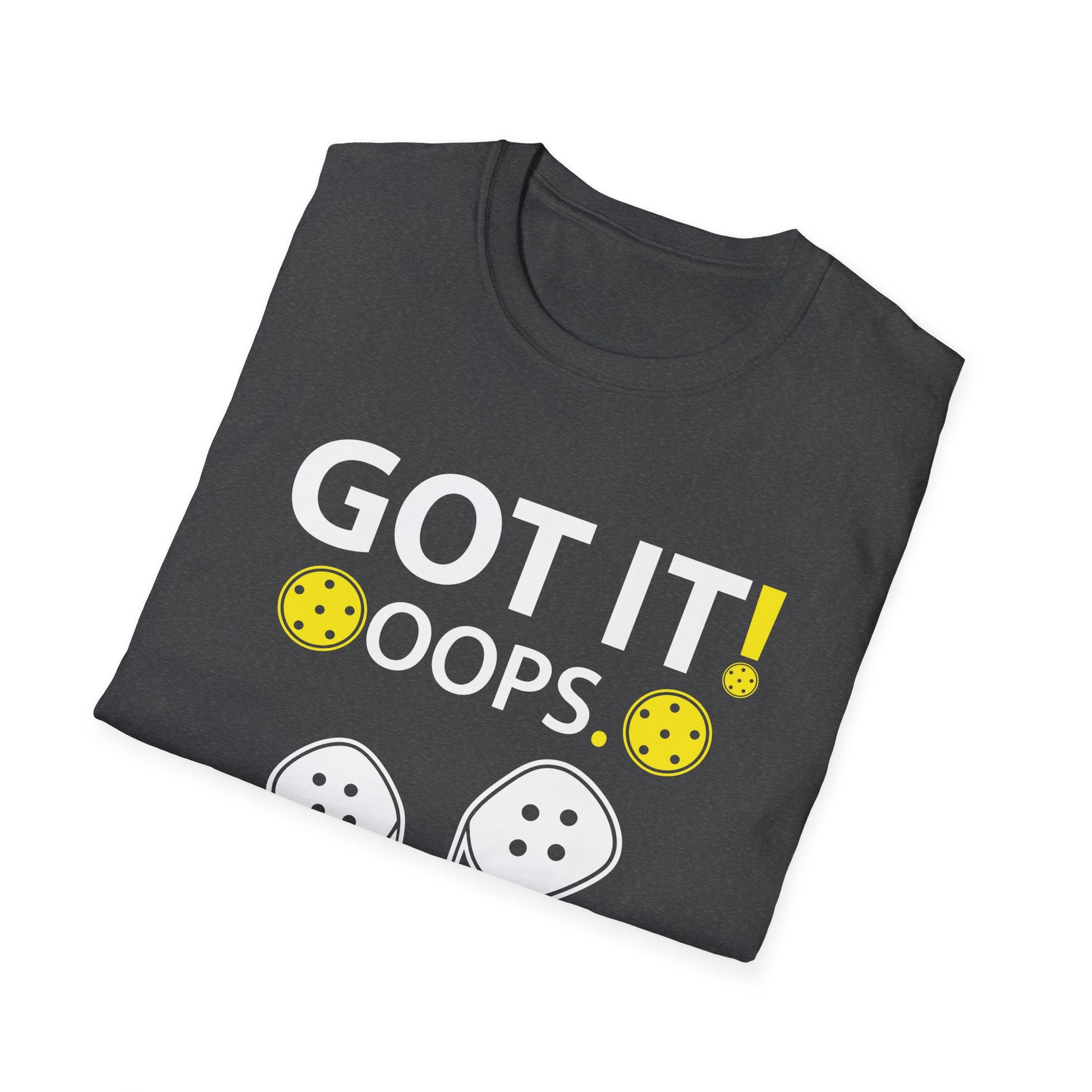 Got It Oops Yours For Women _ Men Funny Pickleball Lovers Unisex T-Shirt