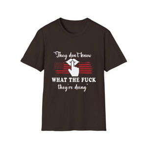 They Don't Know What The F*** They're Doing T-Shirt — Patriotic Funny Graphic Tee
