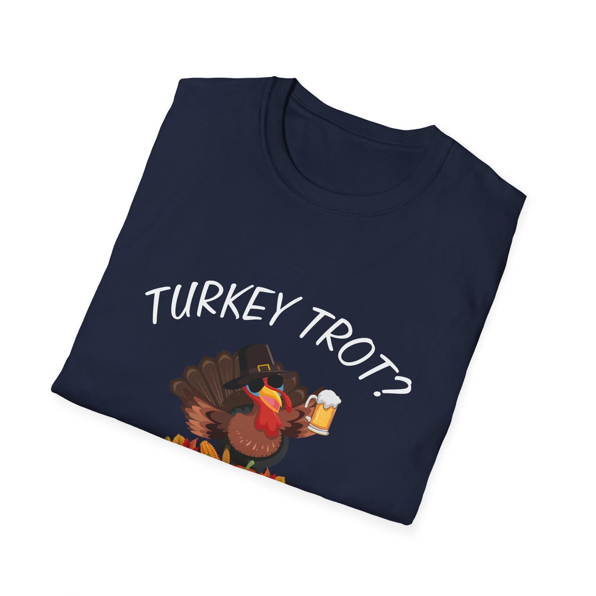 Thanksgiving Turkey T-Shirt - "Turkey Trot? I Thought You Said Let’s Drink A Lot" Funny Holiday Tee
