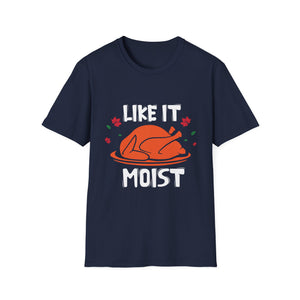 Like It Moist T-Shirt — Funny Thanksgiving Turkey Tee