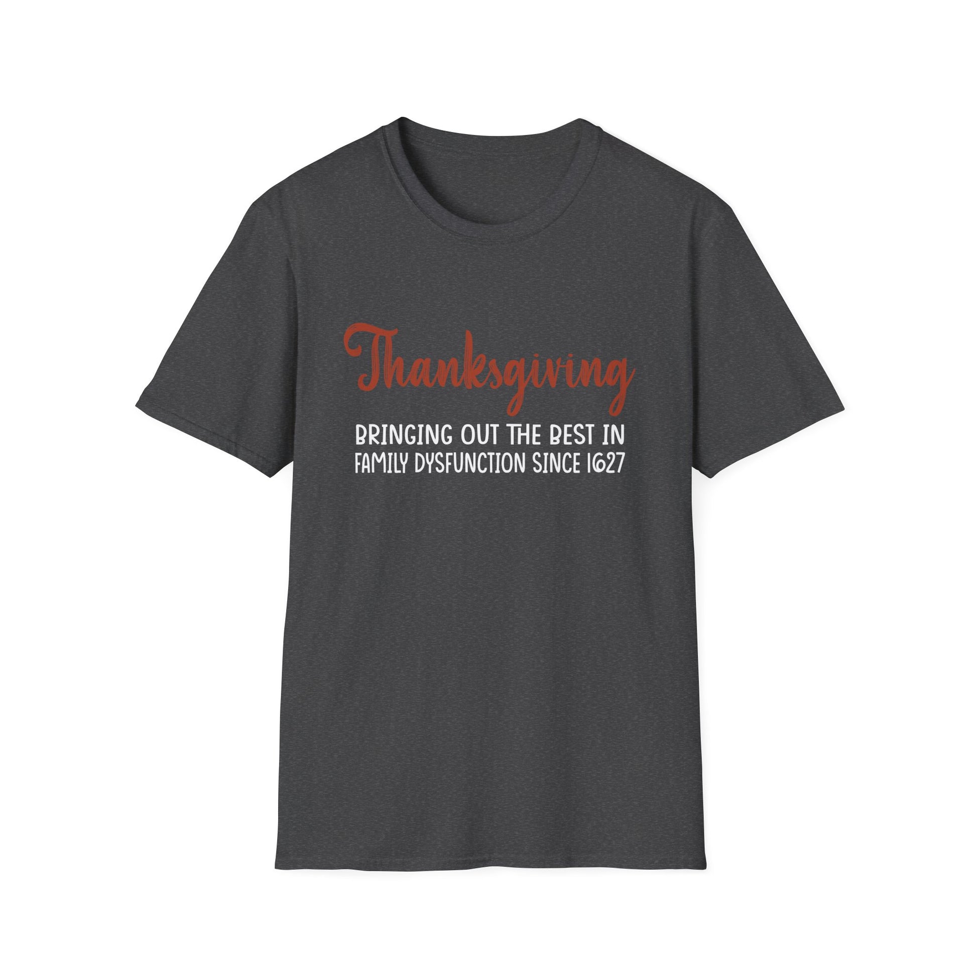 Thanksgiving T-Shirt — "Bringing Out the Best in Family Dysfunction Since 1621" Funny Holiday Tee  Unisex T-Shirt