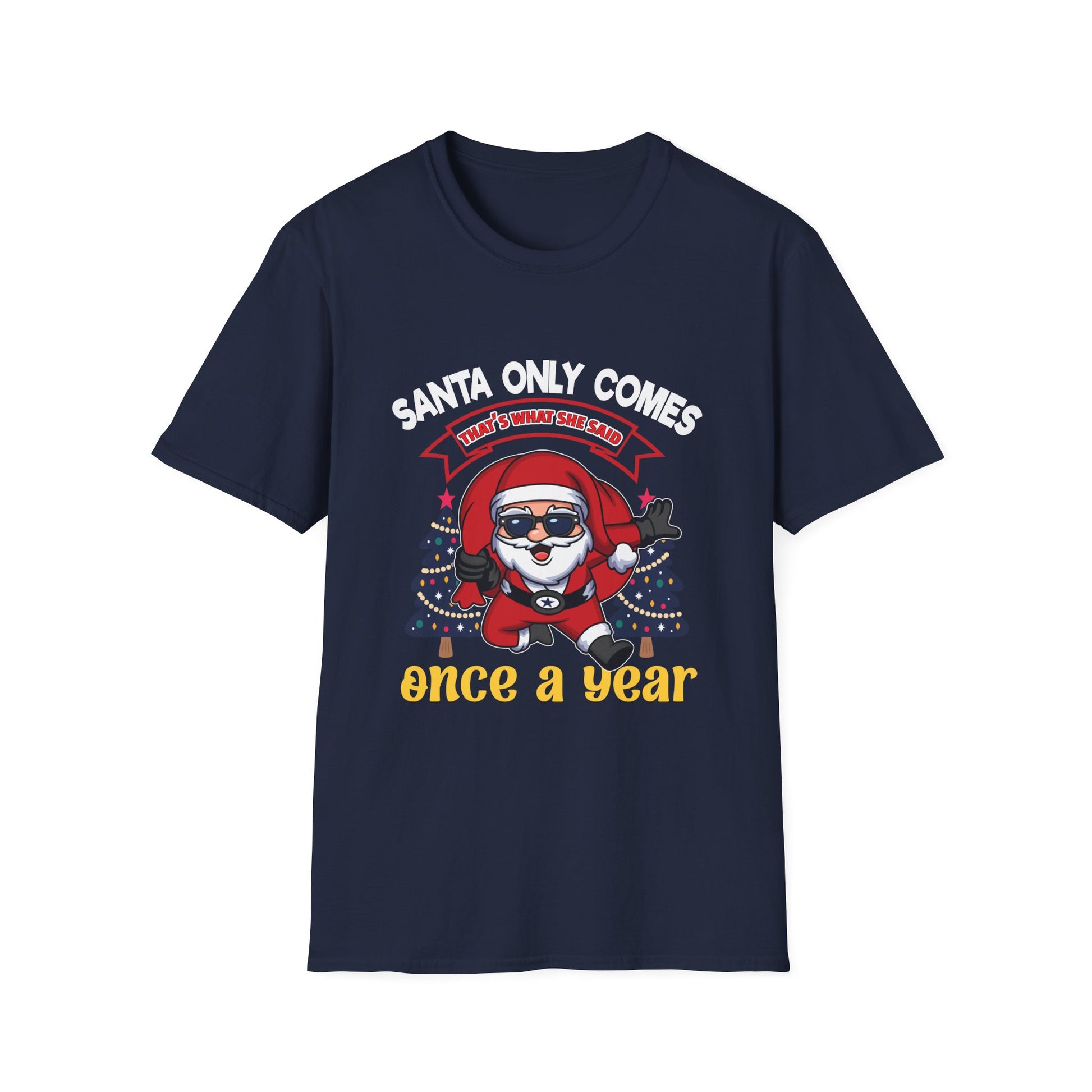 Christmas Santa Graphic T-Shirt — "Santa Only Comes Once a Year" Holiday Tee