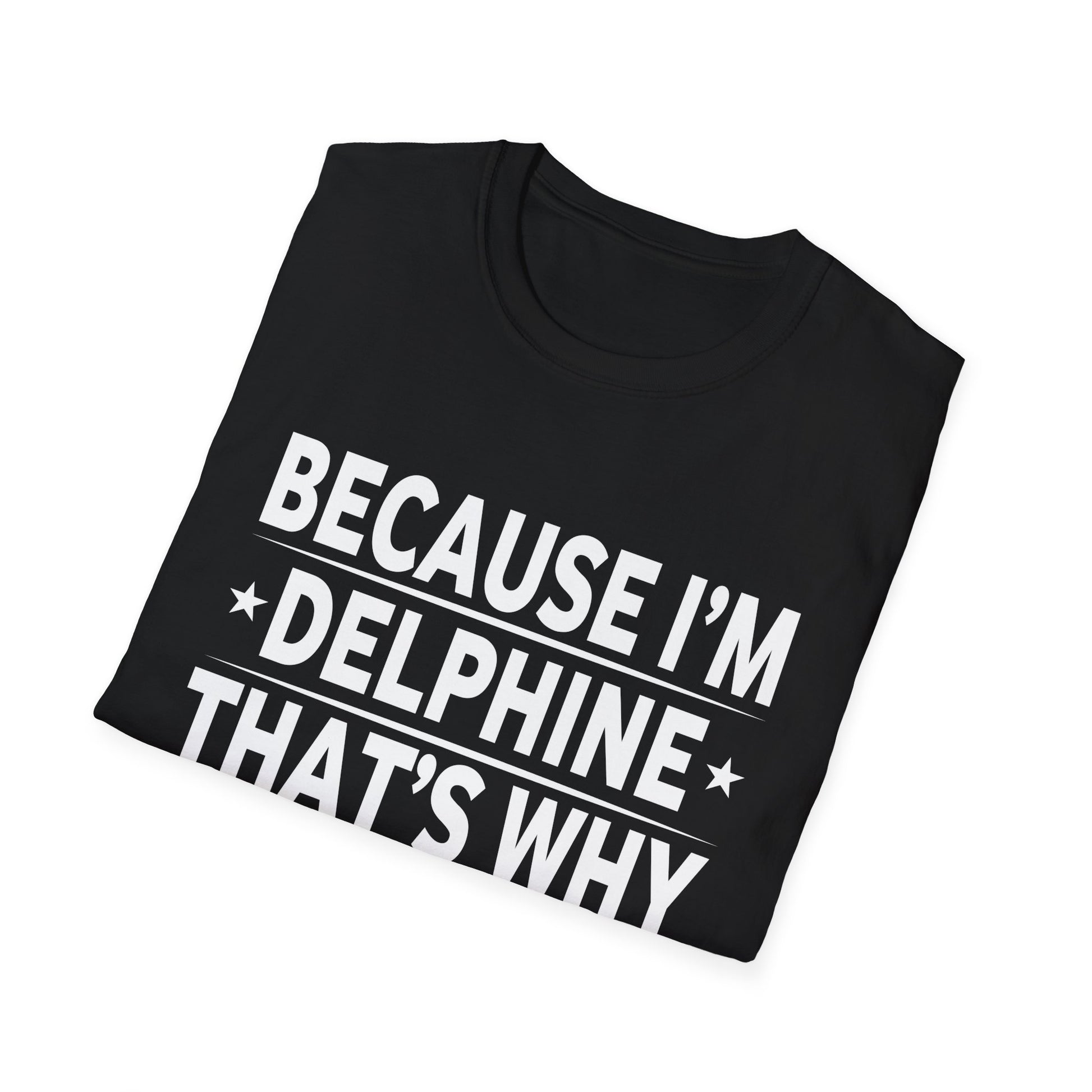 Because Im Delphine Thats Why Am Personalized Name Unisex T-Shirt