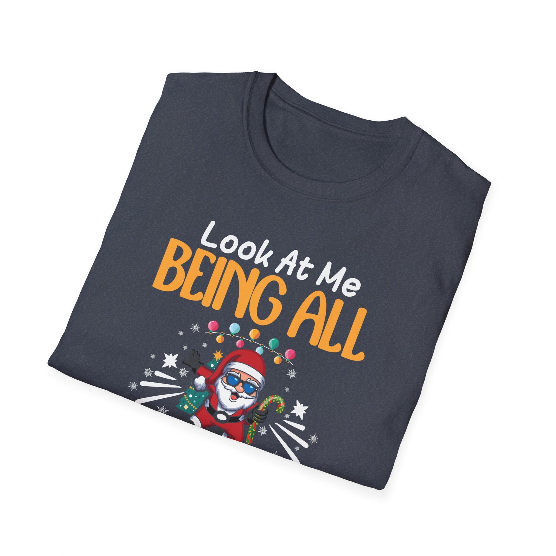 Look At Me Being All Festive And Shits Humorous Xmas  Unisex T-Shirt