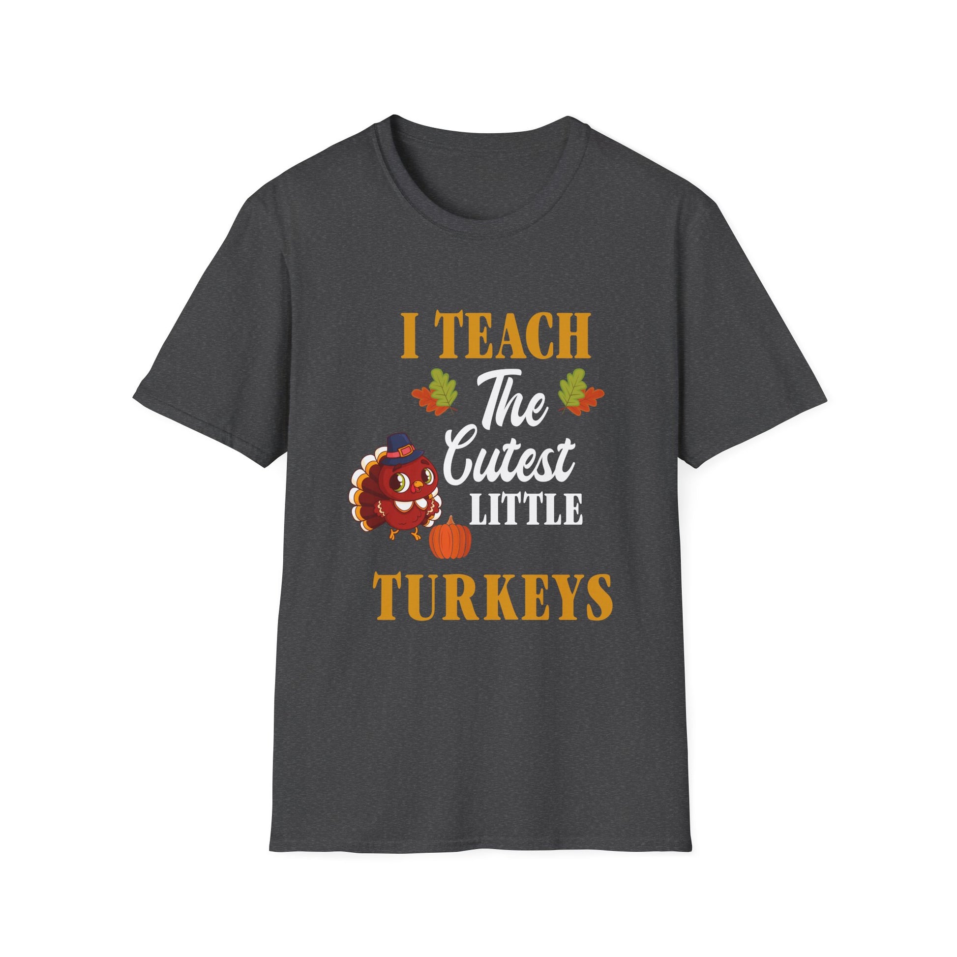 Cute Thanksgiving Teacher I Teach The Cutest Little Turkeys  Unisex T-Shirt