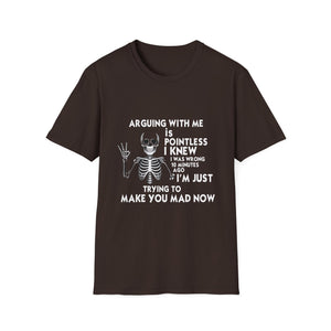 Funny Skeleton T-Shirt — “Arguing With Me Is Pointless I Knew I Was Wrong 30 Minutes Ago I’m Just Trying To Make You Mad Now”