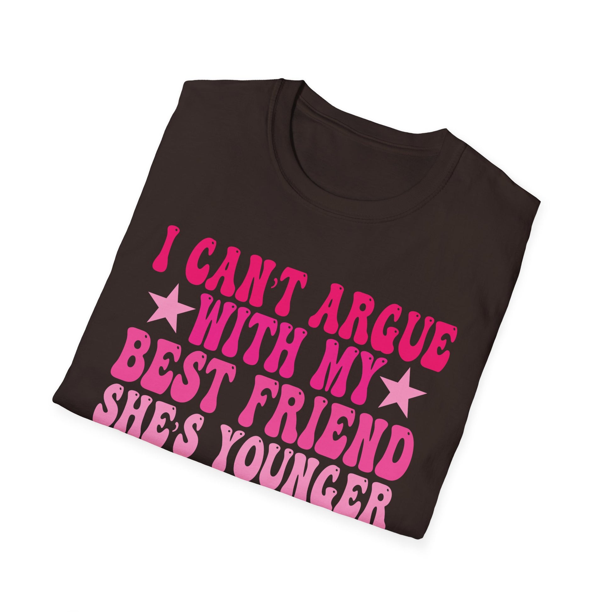 Funny Best Friend T-Shirt — "I Can't Argue With My Best Friend She's Younger" Graphic Tee