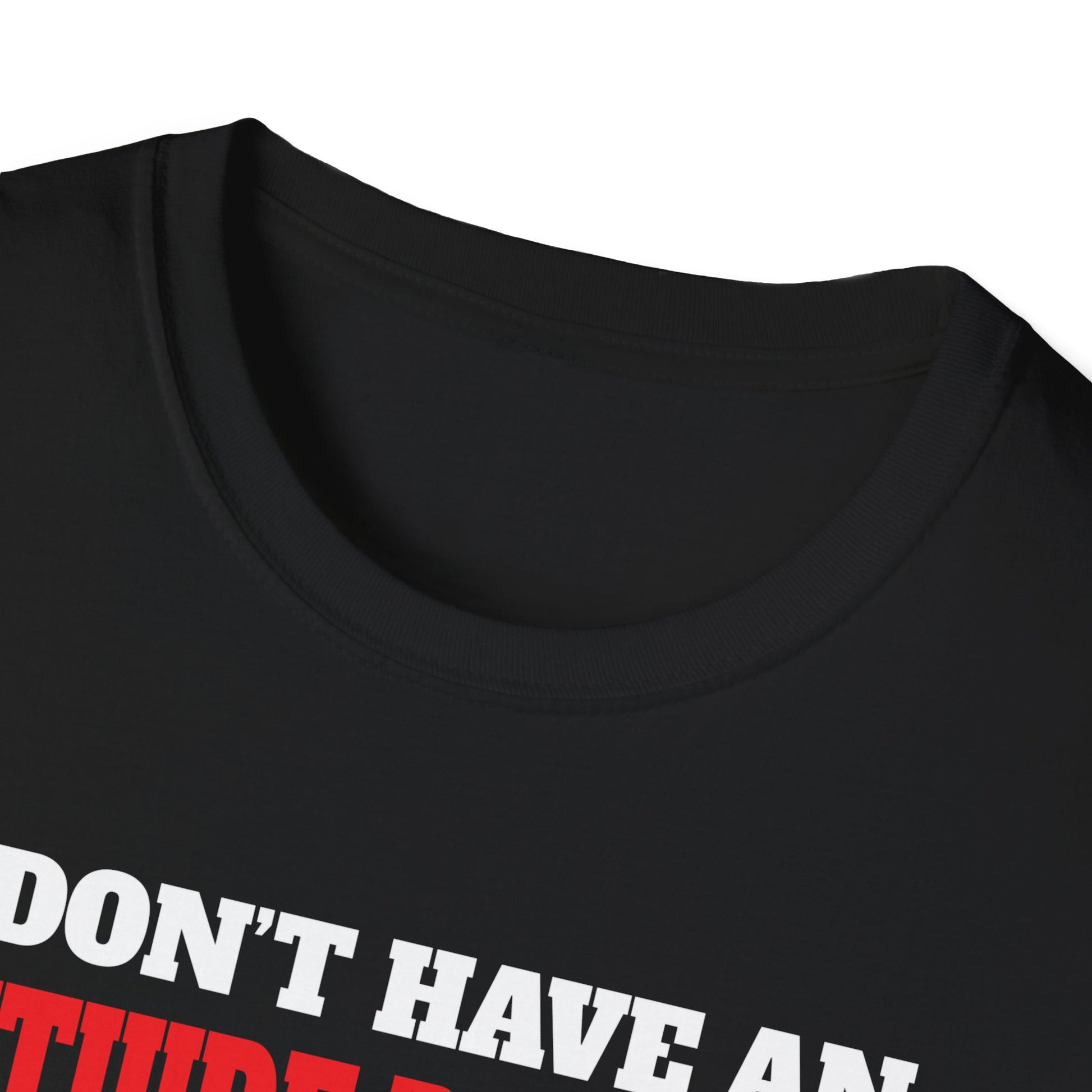 Attitude Problem T-Shirt — "I Don't Have An Attitude Problem" Funny Tee