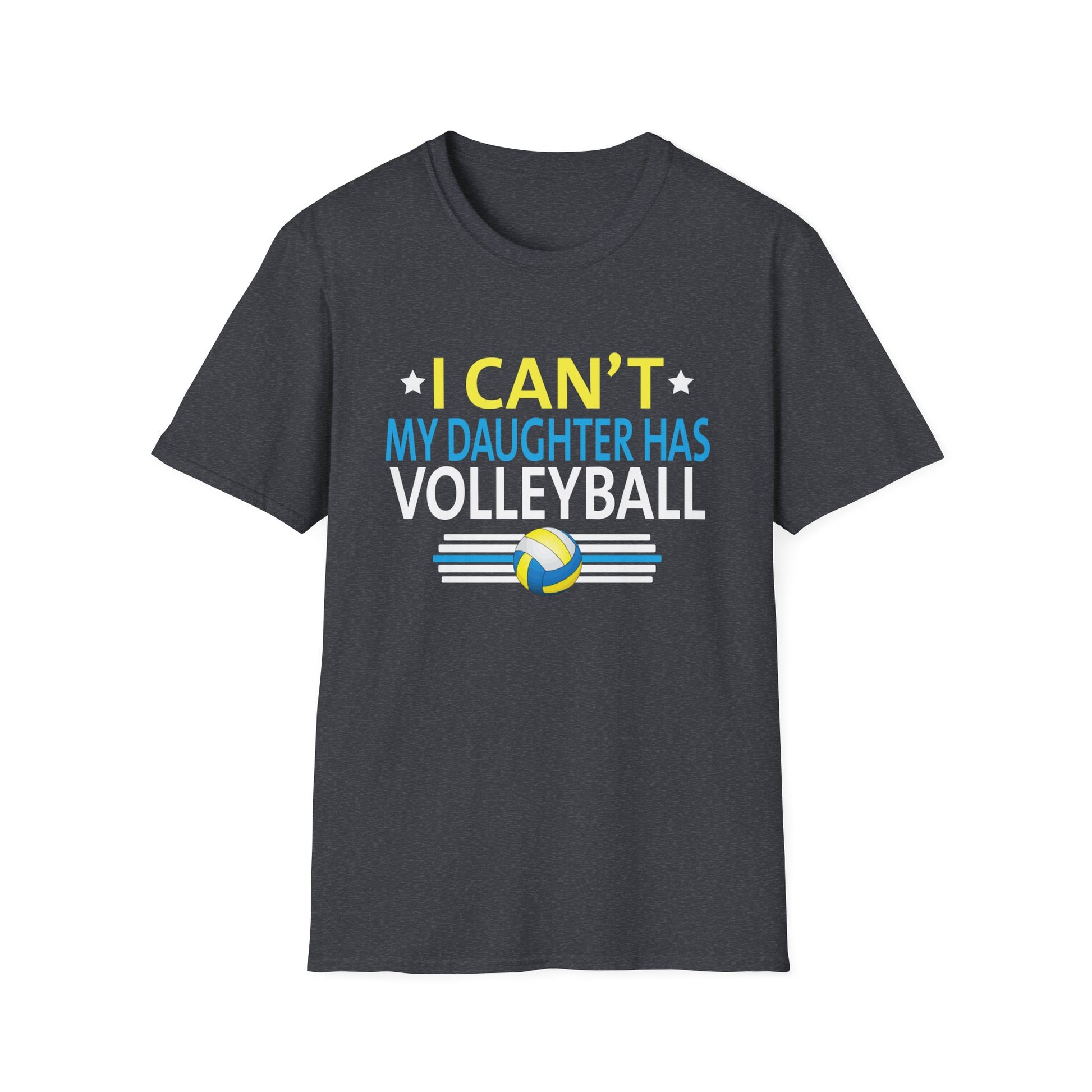 Volleyball Dad Men I Can't My Daughter Has Volleyball Mom Unisex T-Shirt