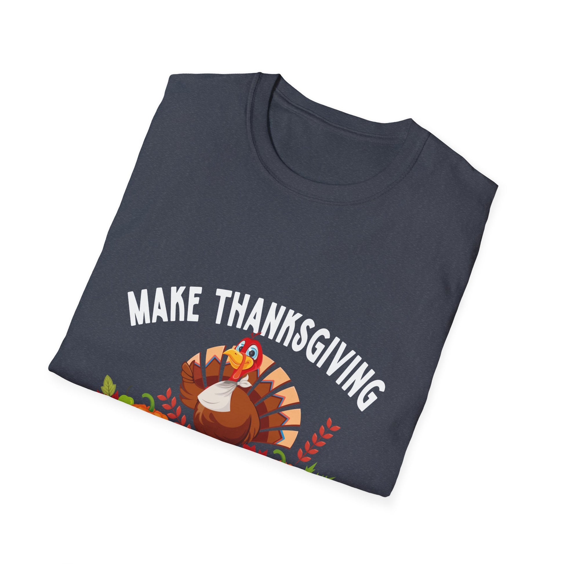 Thanksgiving Humor T-Shirt: Make Thanksgiving Great Again  Unisex T-Shirt