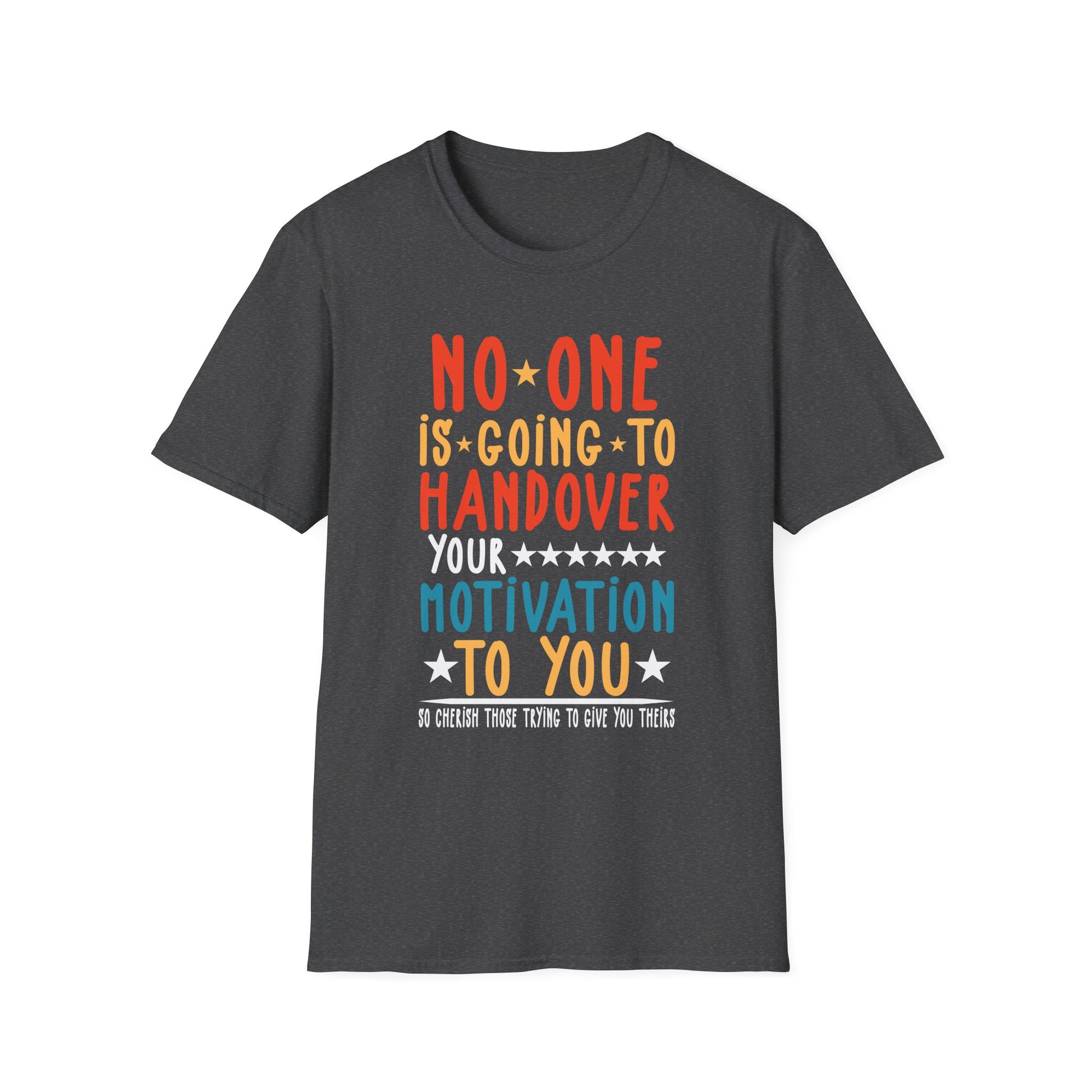 No One is Going To Handover Your Motivation Quote Unisex T-Shirt