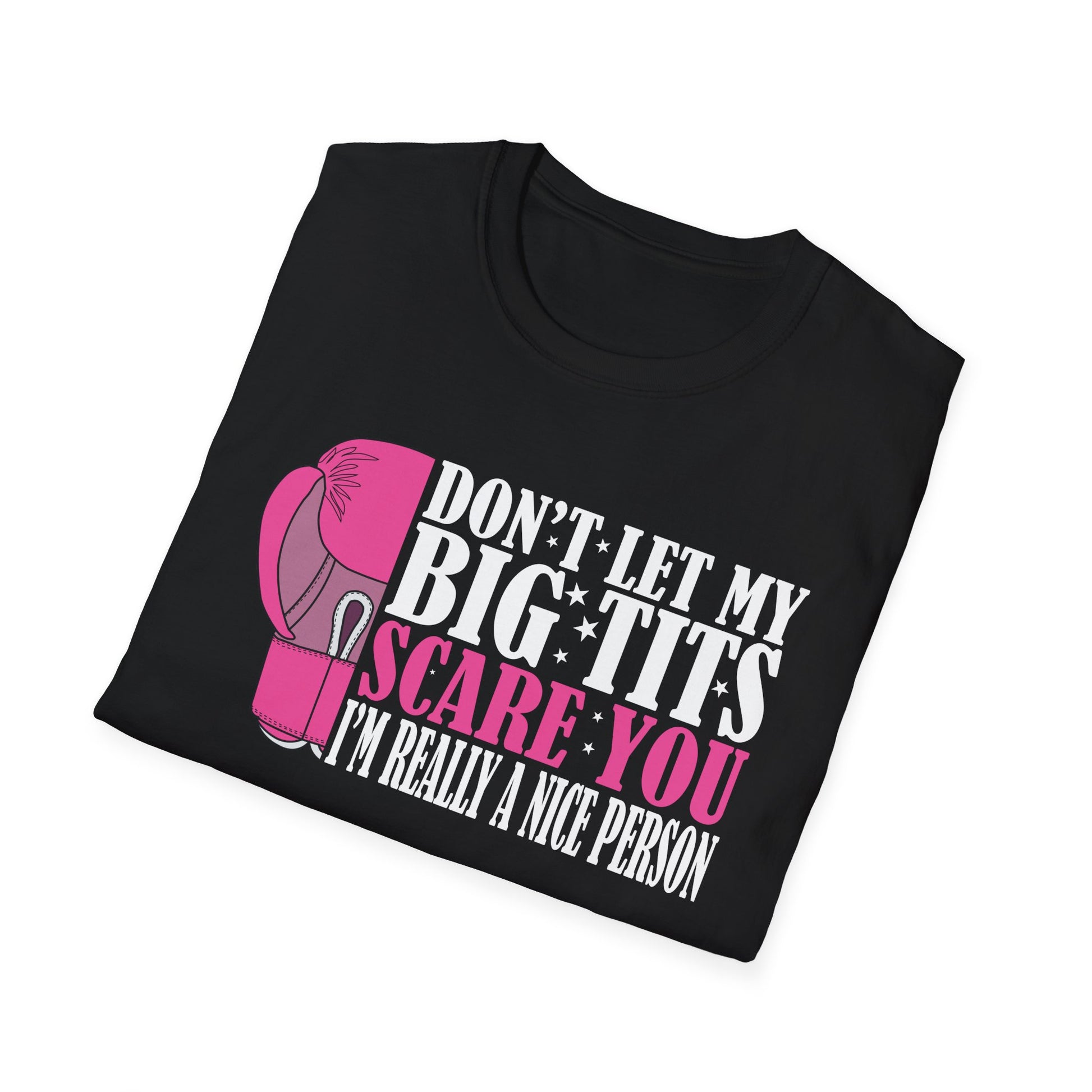 Don't Let My Big Tits Scare You I'm Really A Nice Unisex T-Shirt