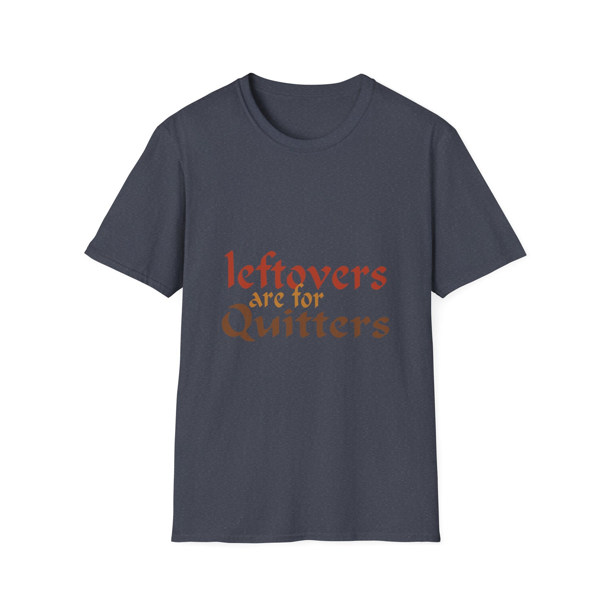 Leftovers Are for Quitters T-Shirt