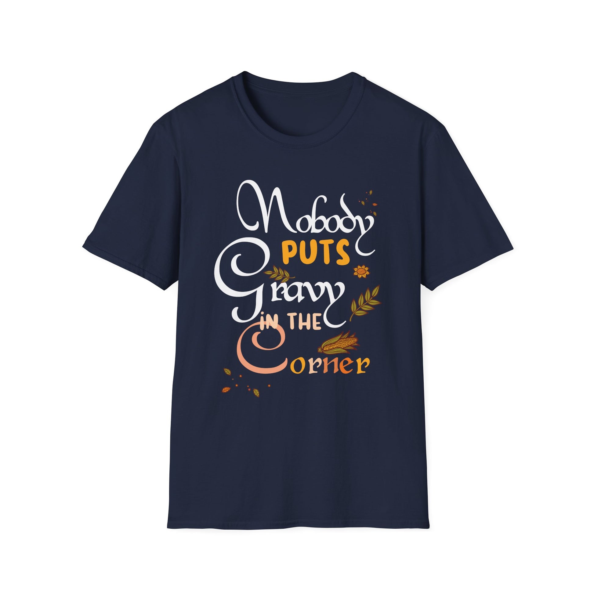 Nobody Puts Gravy in the Corner T-Shirt — Funny Thanksgiving Turkey Day Shirt