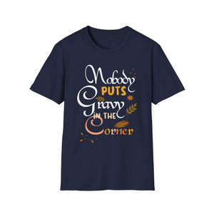 Nobody Puts Gravy in the Corner T-Shirt — Funny Thanksgiving Turkey Day Shirt