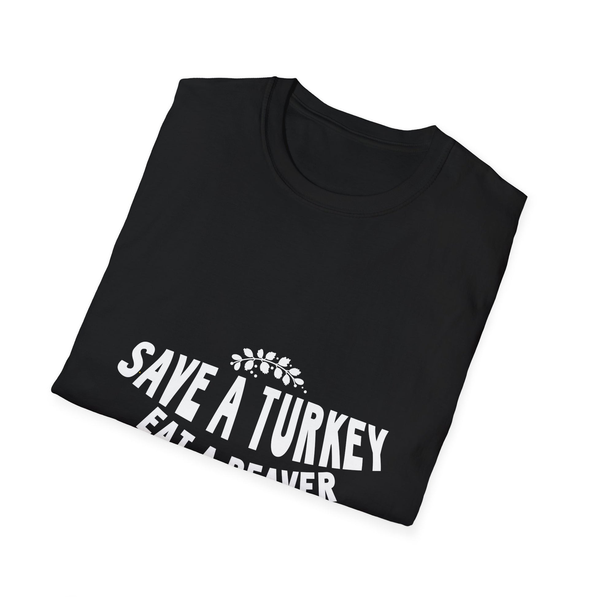 Funny Holiday T-Shirt – “Save a Turkey Eat a Beaver” Thanksgiving Tee  Unisex T-Shirt