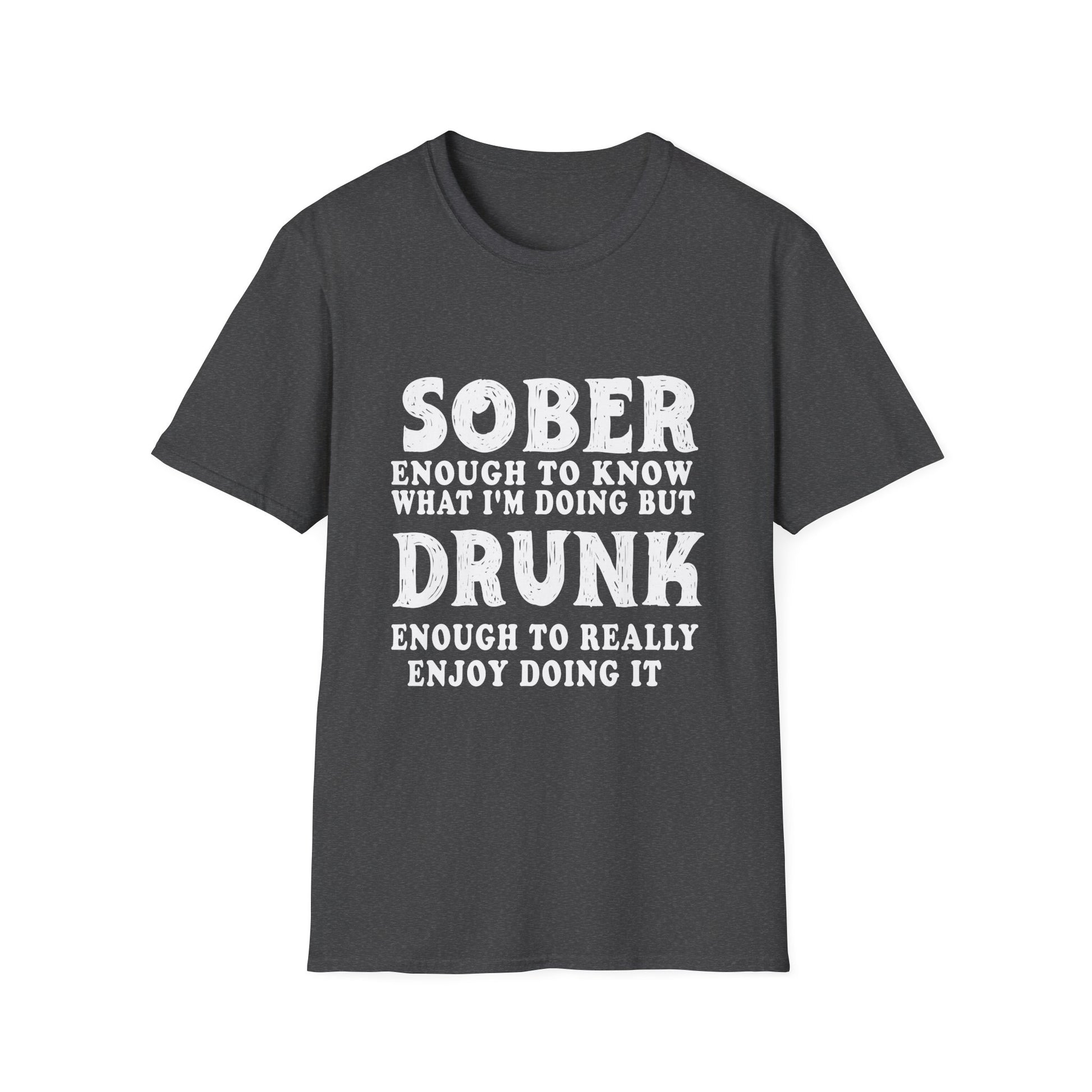 Sober Enough to Know, Drunk Enough to Enjoy It T‑Shirt