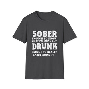 Sober Enough to Know, Drunk Enough to Enjoy It T‑Shirt