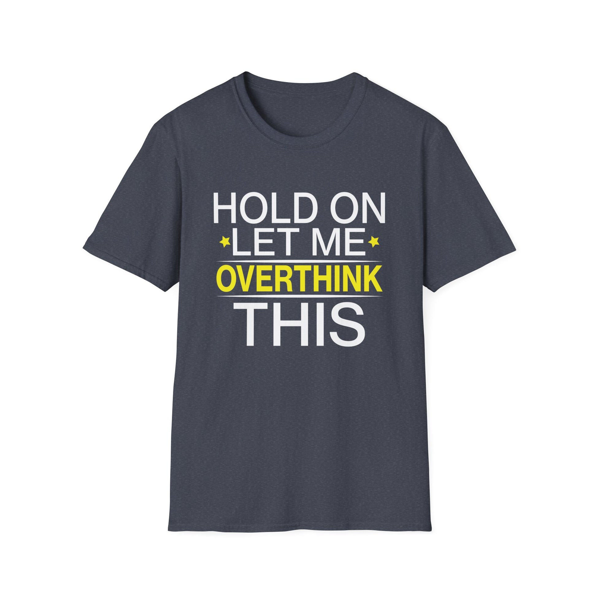 Hold on Let Me Overthink This Funny Mom Overthinking Quotes Unisex T-Shirt