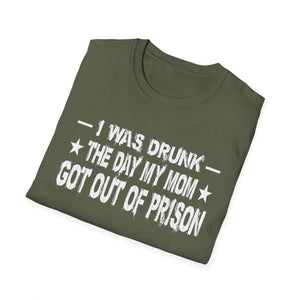 T-Shirt – “I Was Drunk The Day My Mom Got Out Of Prison” Funny Prison Release Tee