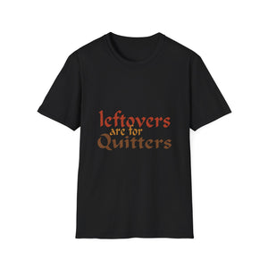 Leftovers Are for Quitters T-Shirt