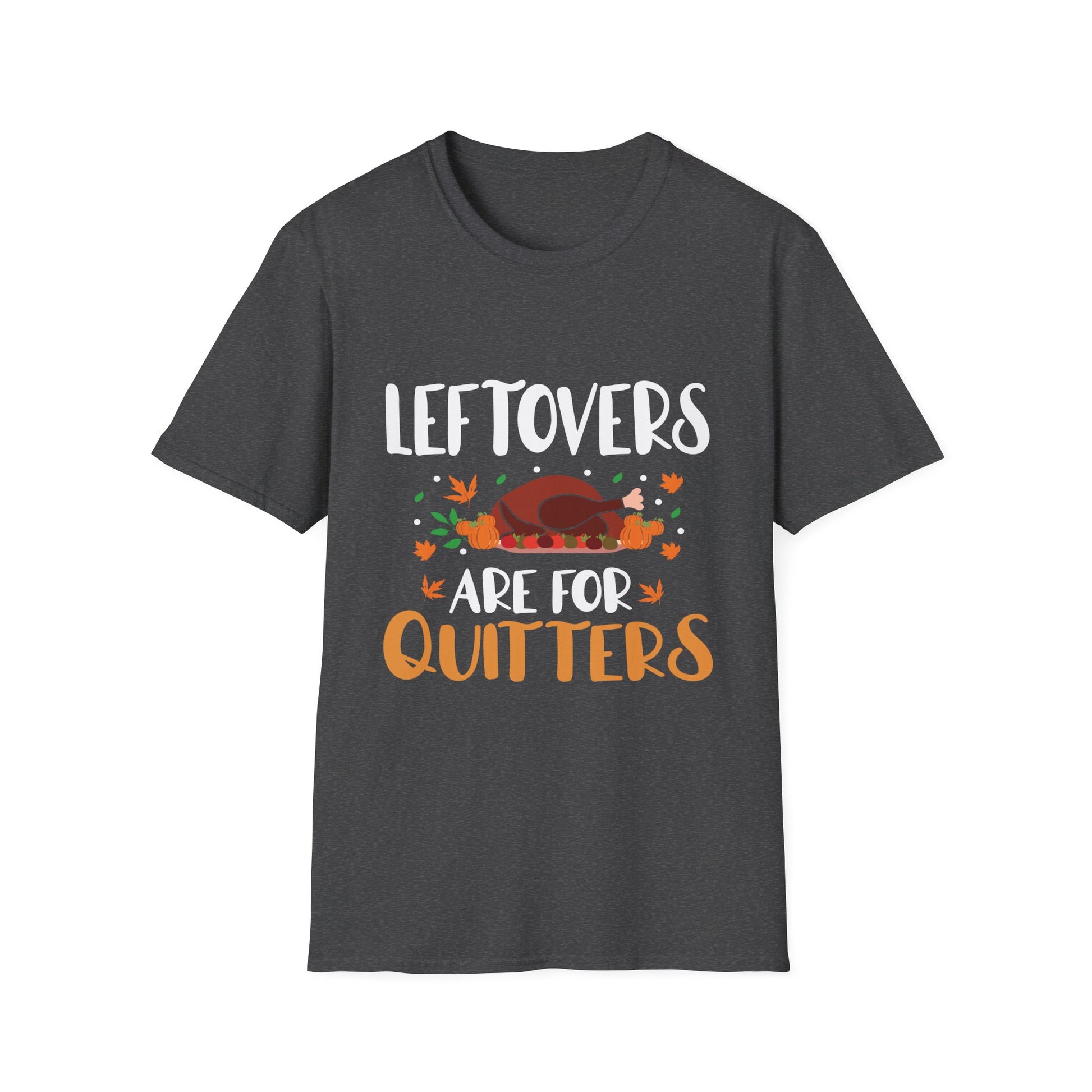Thanksgiving T-Shirt – "Leftovers Are For Quitters" Funny Turkey Holiday Tee  Unisex T-Shirt