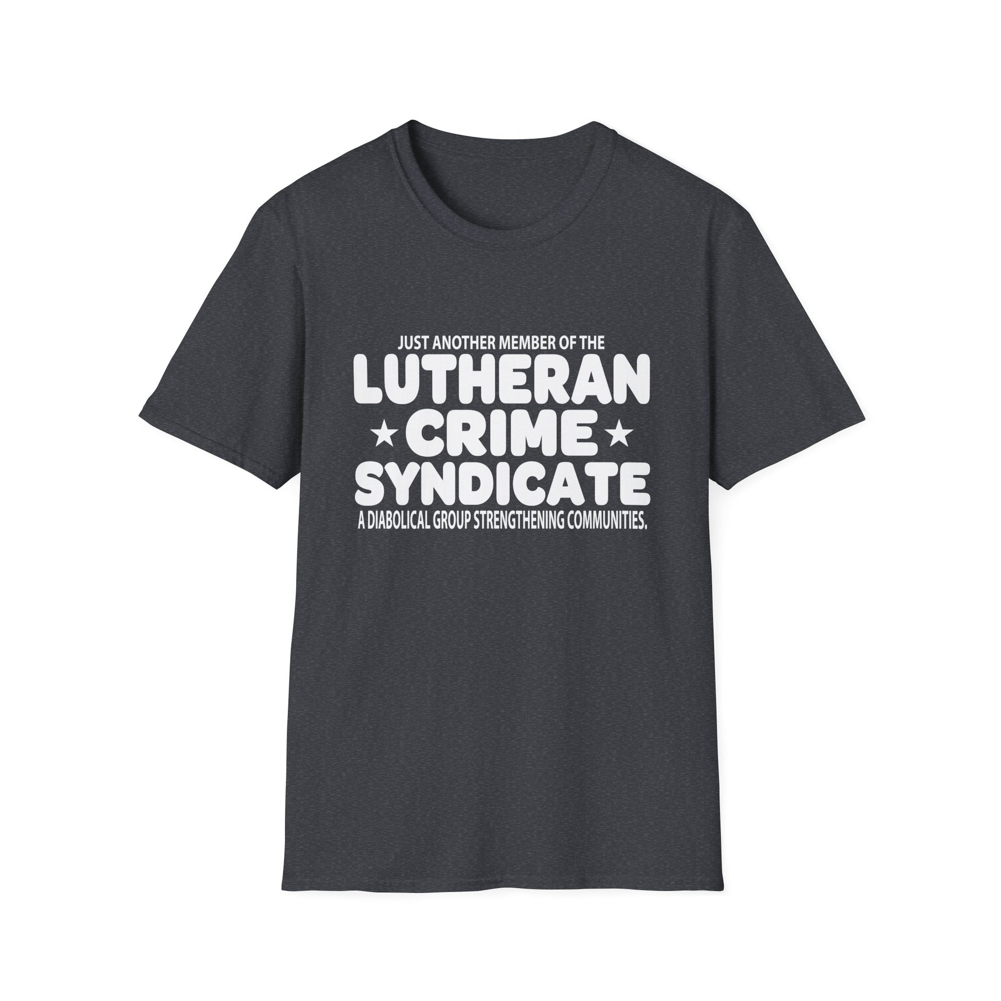 Just Another Member Of The Lutheran Crime Syndicate Unisex T-Shirt