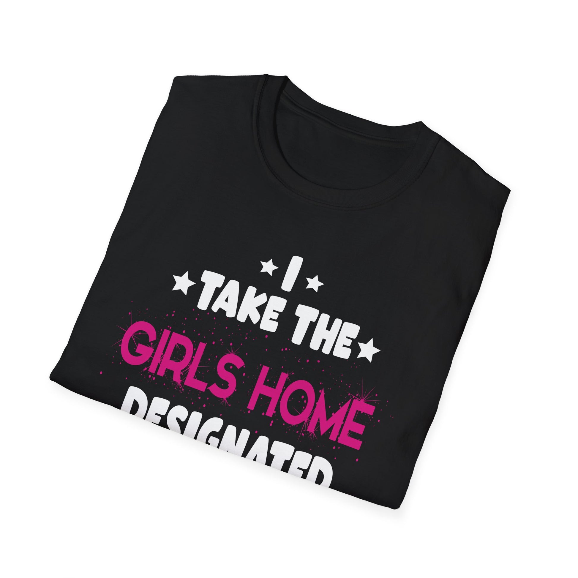 I Take The Girls Home Funny Designated Driver Gifts Unisex T-Shirt