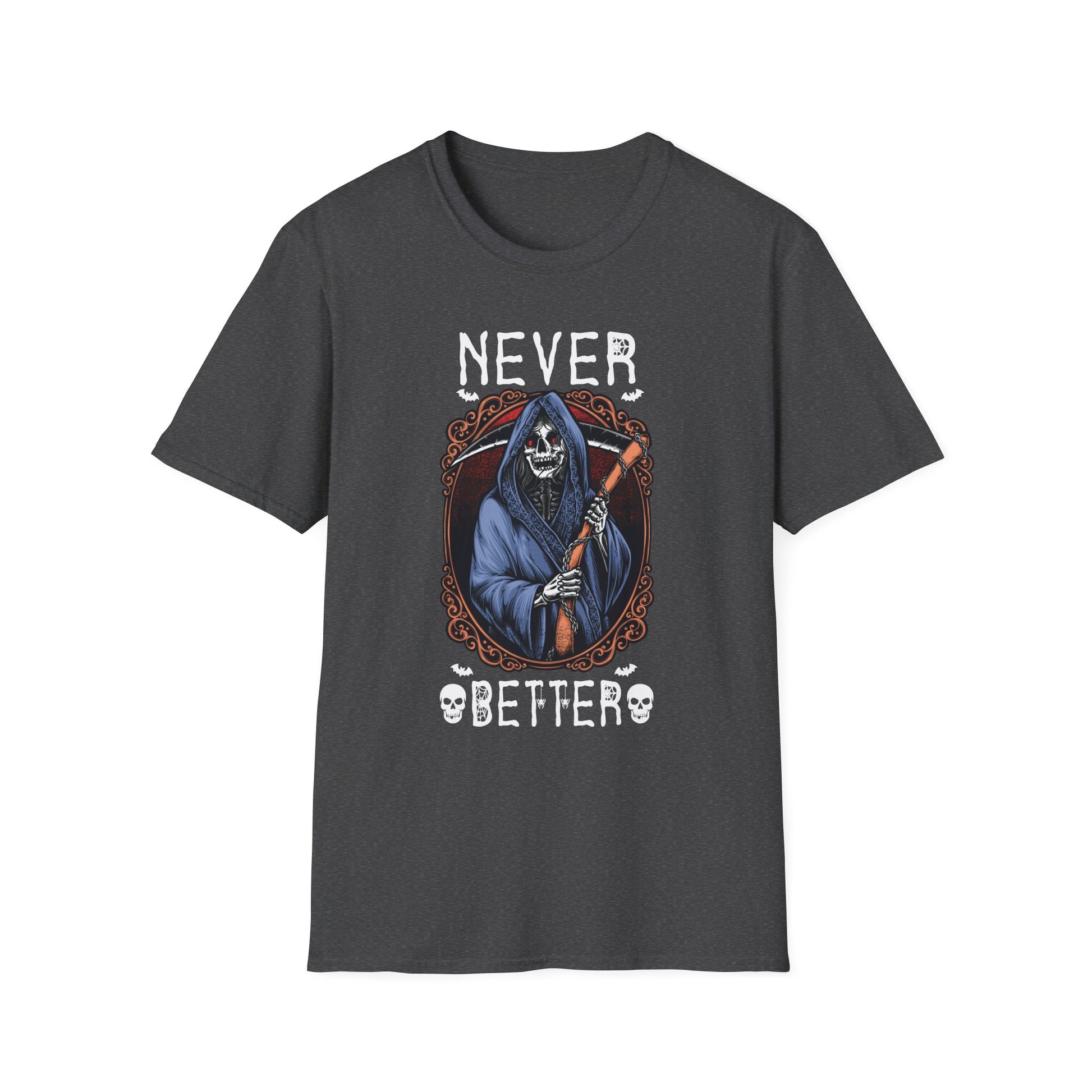 Never Better Grim Reaper T-Shirt — Funny Dark Humor Tee