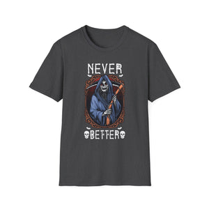 Never Better Grim Reaper T-Shirt — Funny Dark Humor Tee