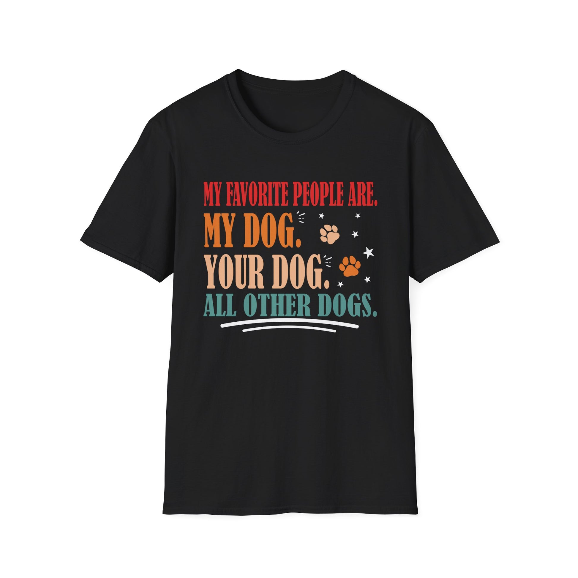 My Favorite People Are My Dog Your Dog And All Other Dogs Unisex T-Shirt