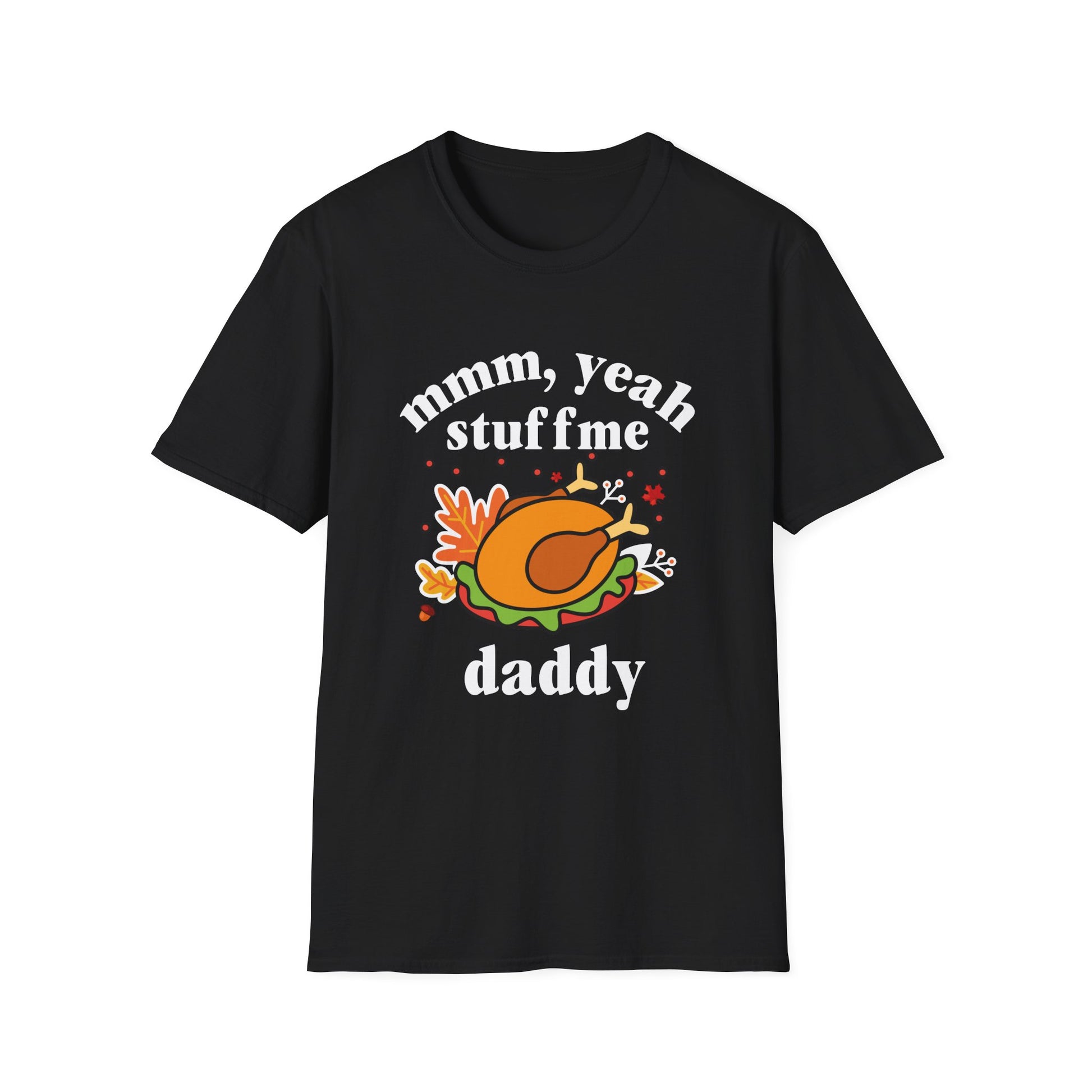 Thanksgiving Turkey "mmm, yeah stuff me daddy" T-Shirt