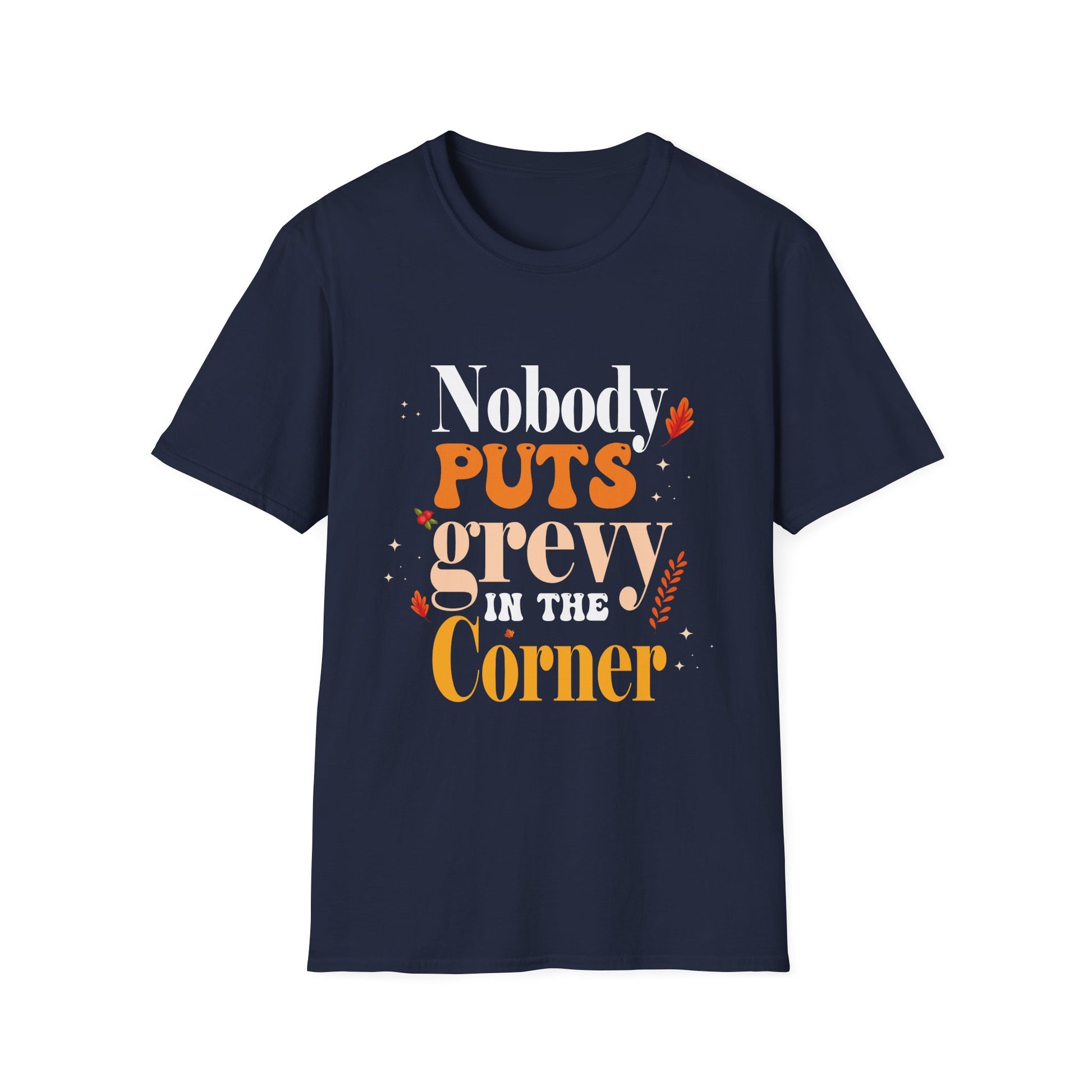 T-Shirt — "Nobody Puts Gravy in the Corner" Funny Thanksgiving Foodie Tee  Unisex T-Shirt