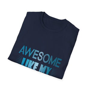 Awesome Like My Daughter T-Shirt - Funny Dad/Mom Tee, Family Pride Gift