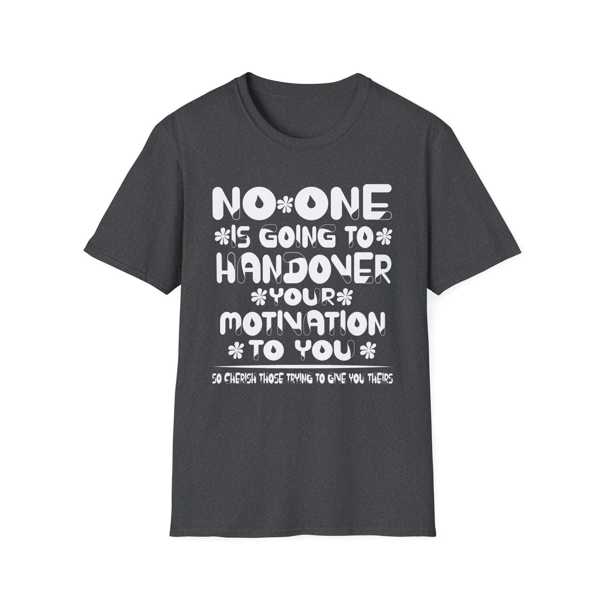 No One is Going To Handover Your Motivation Quote Unisex T-Shirt