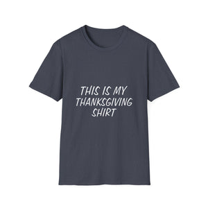 This is my Thanksgiving shirt - funny Thanksgiving quote Unisex Softstyle T-Shirt