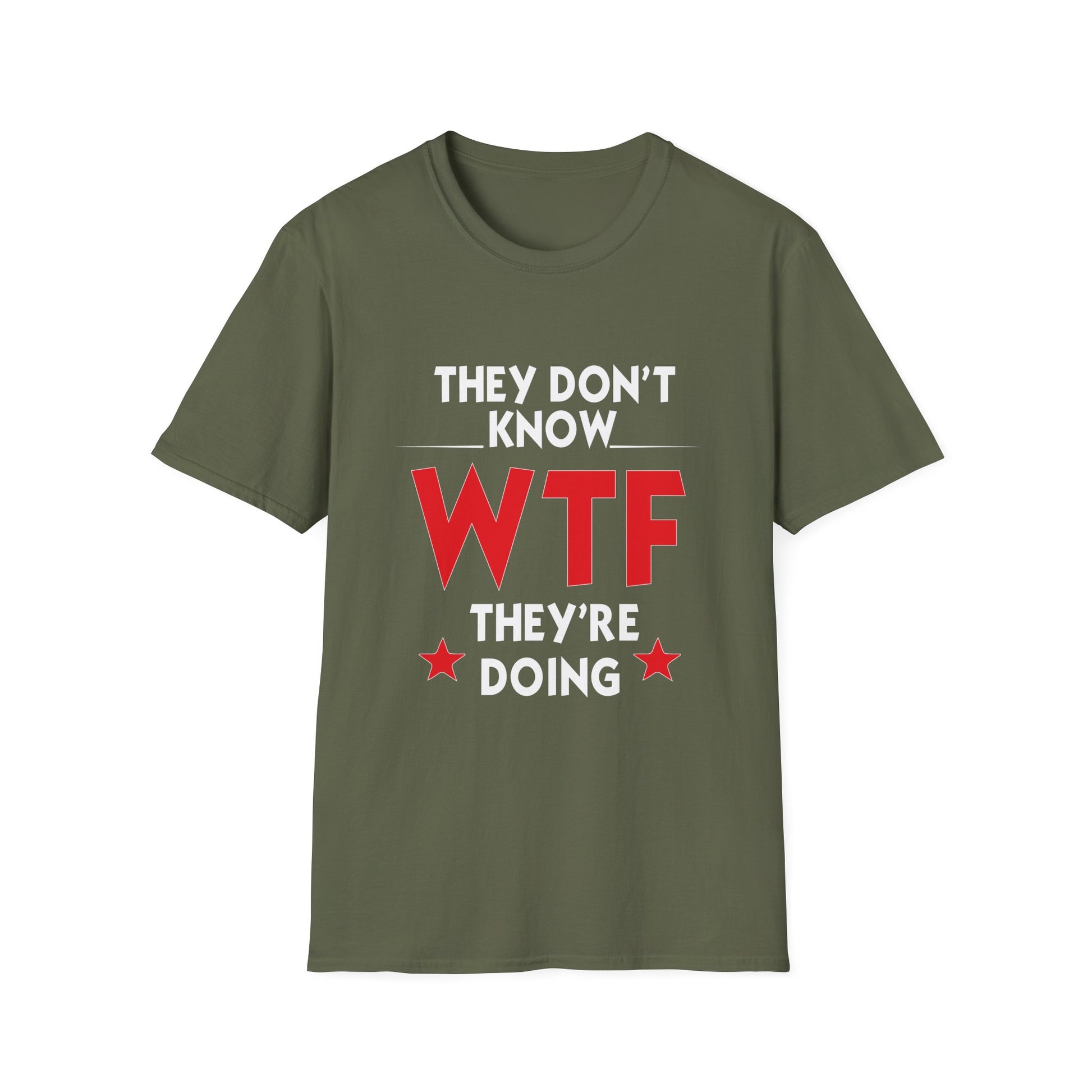 They Don't Know WTF They're Doing T-Shirt — Funny Sarcastic Graphic Tee