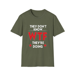 They Don't Know WTF They're Doing T-Shirt — Funny Sarcastic Graphic Tee