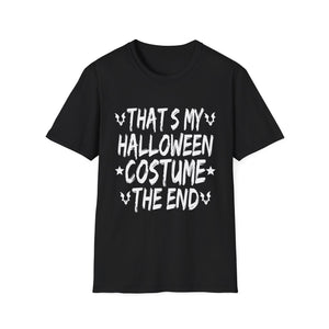 Halloween Costume T-Shirt — “That’s My Halloween Costume, The End” Funny Graphic Tee