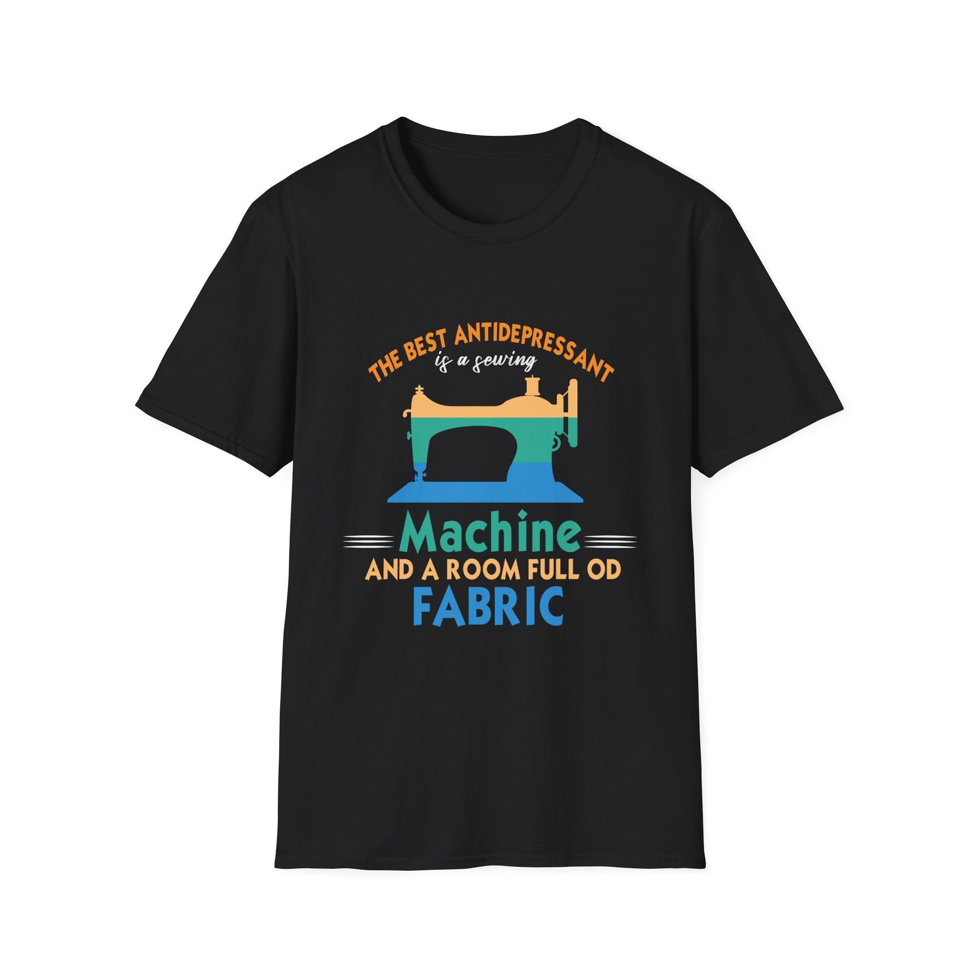 Sewing Machine T-Shirt — "The Best Antidepressant is a Sewing Machine and a Room Full of Fabric"
