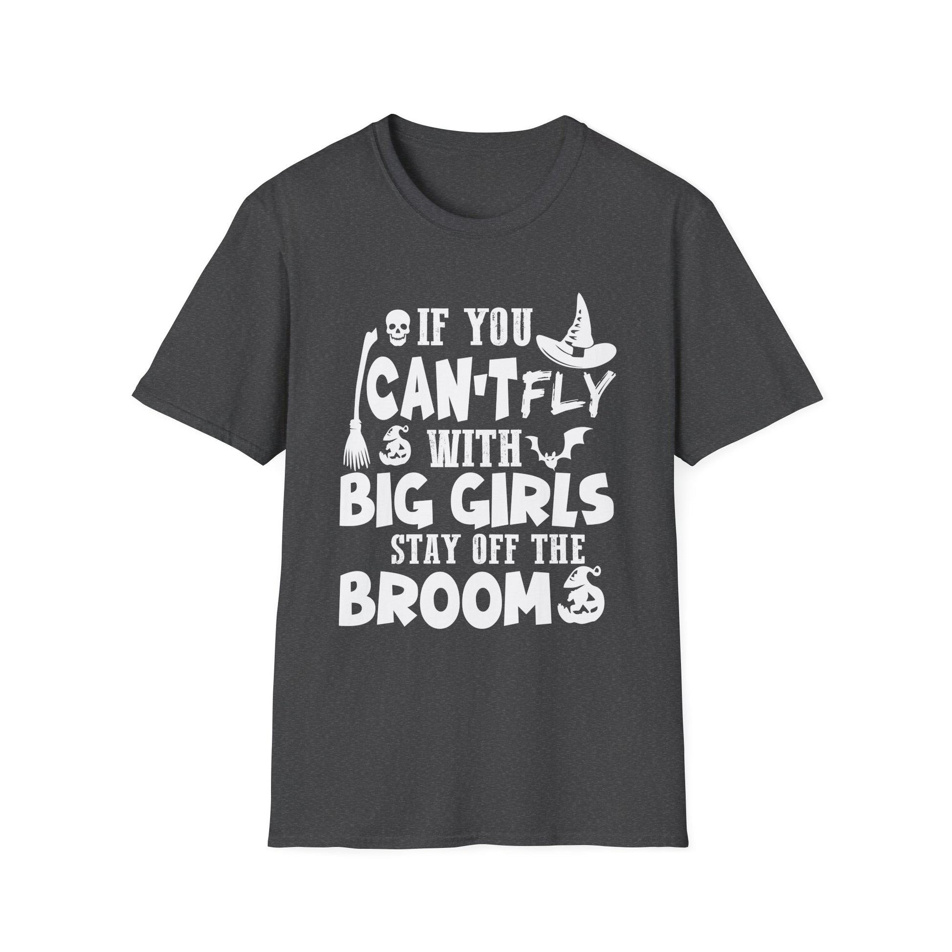 Womens Halloween T-Shirt — "If You Can't Fly With Big Girls Stay Off The Broom"
