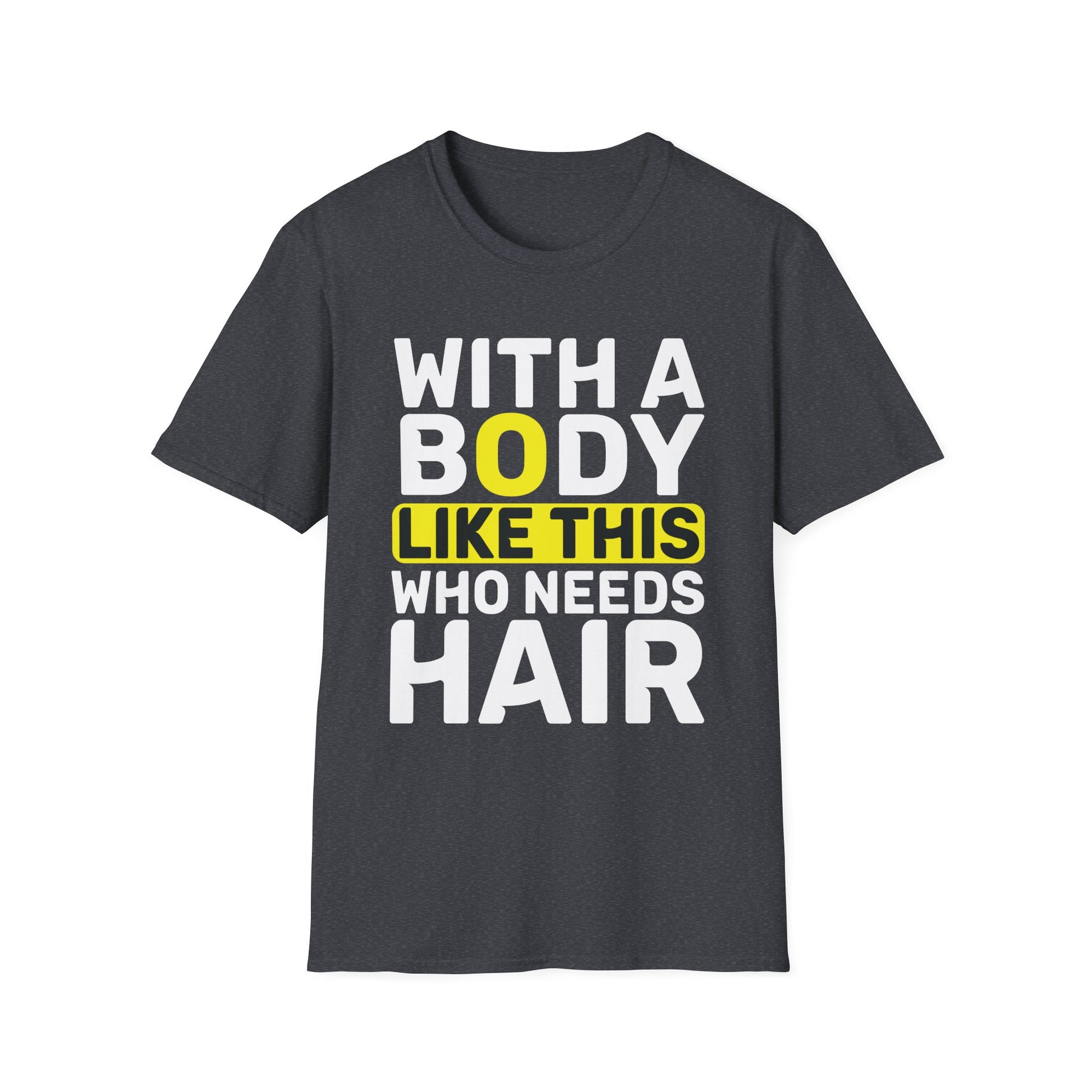 With A Body Like This Who Needs Hair Bald Man Unisex T-Shirt