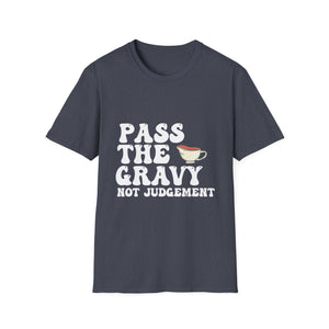 Pass The Gravy Not Judgement T-Shirt — Funny Thanksgiving Holiday Tee  Unisex T-Shirt