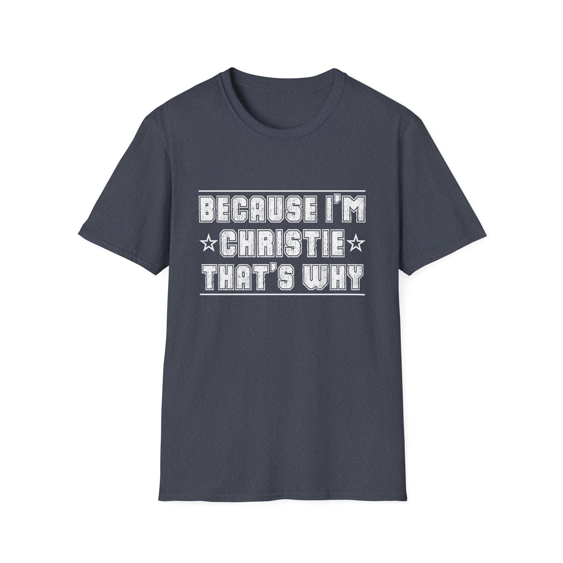 Because I'm Christie That's Why I'm Personalized Name Unisex T-Shirt