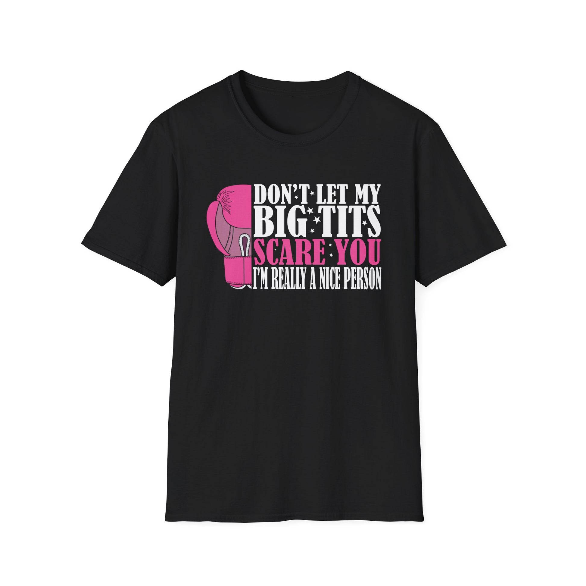 Don't Let My Big Tits Scare You I'm Really A Nice Unisex T-Shirt