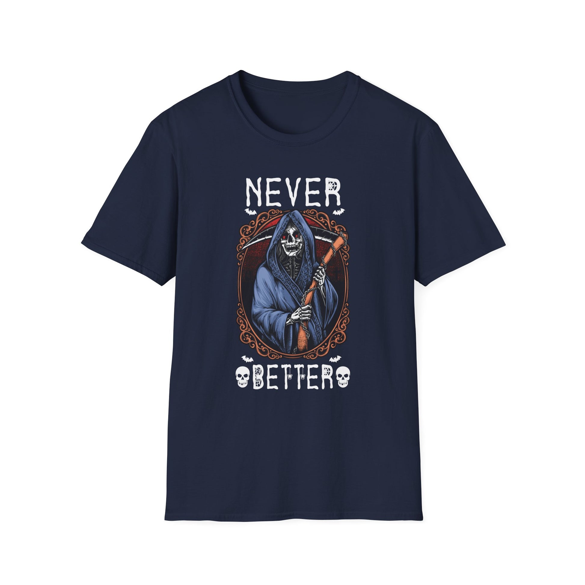 Never Better Grim Reaper T-Shirt — Funny Dark Humor Tee